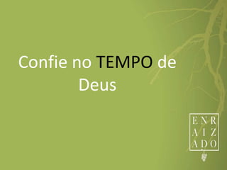Confie no TEMPO de
Deus
 