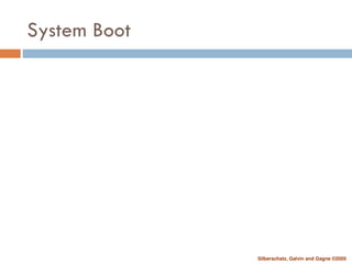 Silberschatz, Galvin and Gagne ©2005
System Boot
 