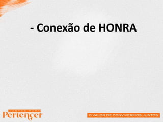 - Conexão de HONRA
 