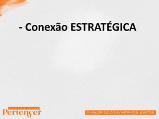- Conexão ESTRATÉGICA
 