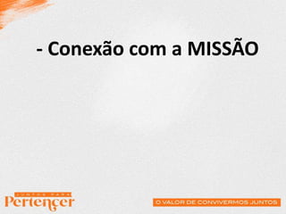 - Conexão com a MISSÃO
 