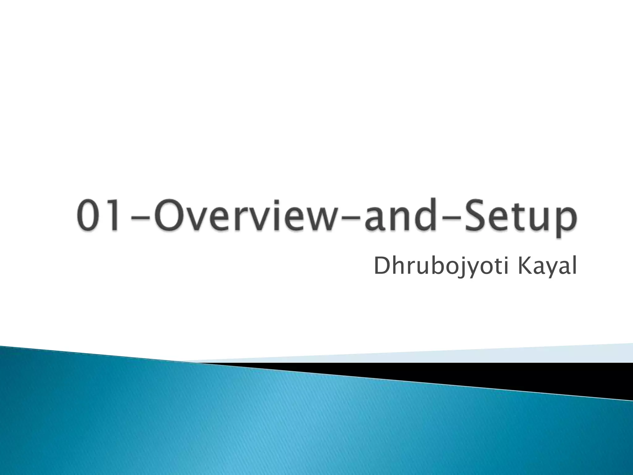 01-Overview-and-SetupDhrubojyotiKayal