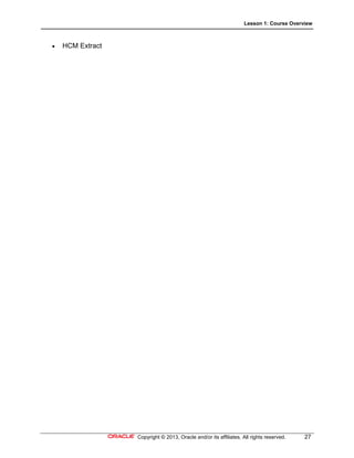 Lesson 1: Course Overview
Copyright © 2013, Oracle and/or its affiliates. All rights reserved. 27
 HCM Extract
 