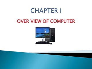 OVER VIEW OF COMPUTER
 