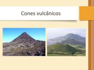 Cones vulcânicos 
 