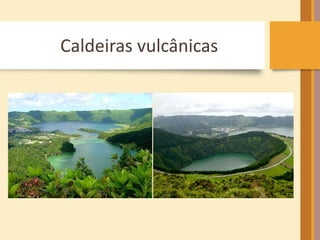 Caldeiras vulcânicas 
 