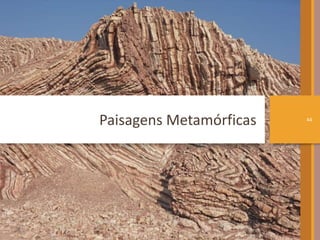 Paisagens Metamórficas 44 
 