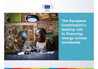 The European
Commission's
leading role
in financing
energy access
worldwide
 