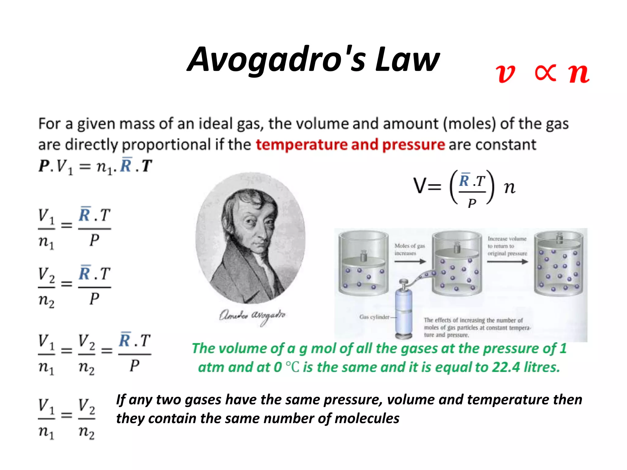Avogadro's Law
If any two gases have the same pressure, volume and temperature then
they contain the same number of molecules
 