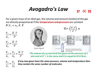 Avogadro's Law
If any two gases have the same pressure, volume and temperature then
they contain the same number of molecules
 
