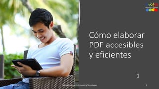 Cómo elaborar
PDF accesibles
y eficientes
1
13/10/2018 Diana Rodríguez. Información y Tecnologías 1
 