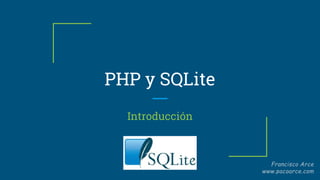 PHP y SQLite
Introducción
 