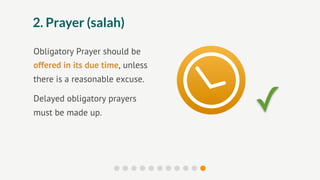 2. Prayer (salah)

Obligatory Prayer should be
offered in its due time, unless
there is a reasonable excuse.

Delayed obligatory prayers
must be made up.                  ✓
 