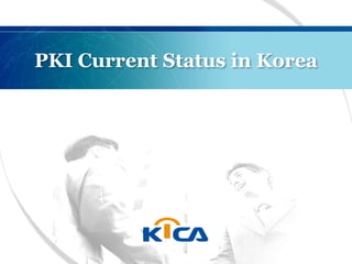 PKI Current Status in Korea
 