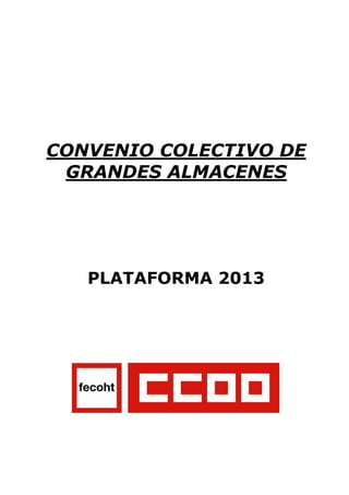 CONVENIO COLECTIVO DE
GRANDES ALMACENES
PLATAFORMA 2013
 