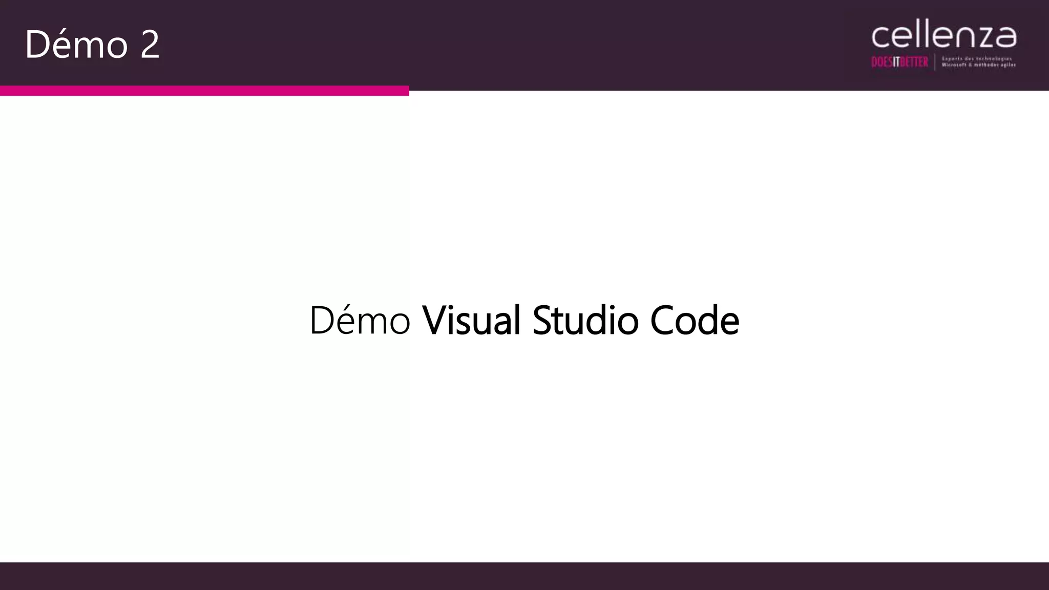 Démo 2
Démo Visual Studio Code
 