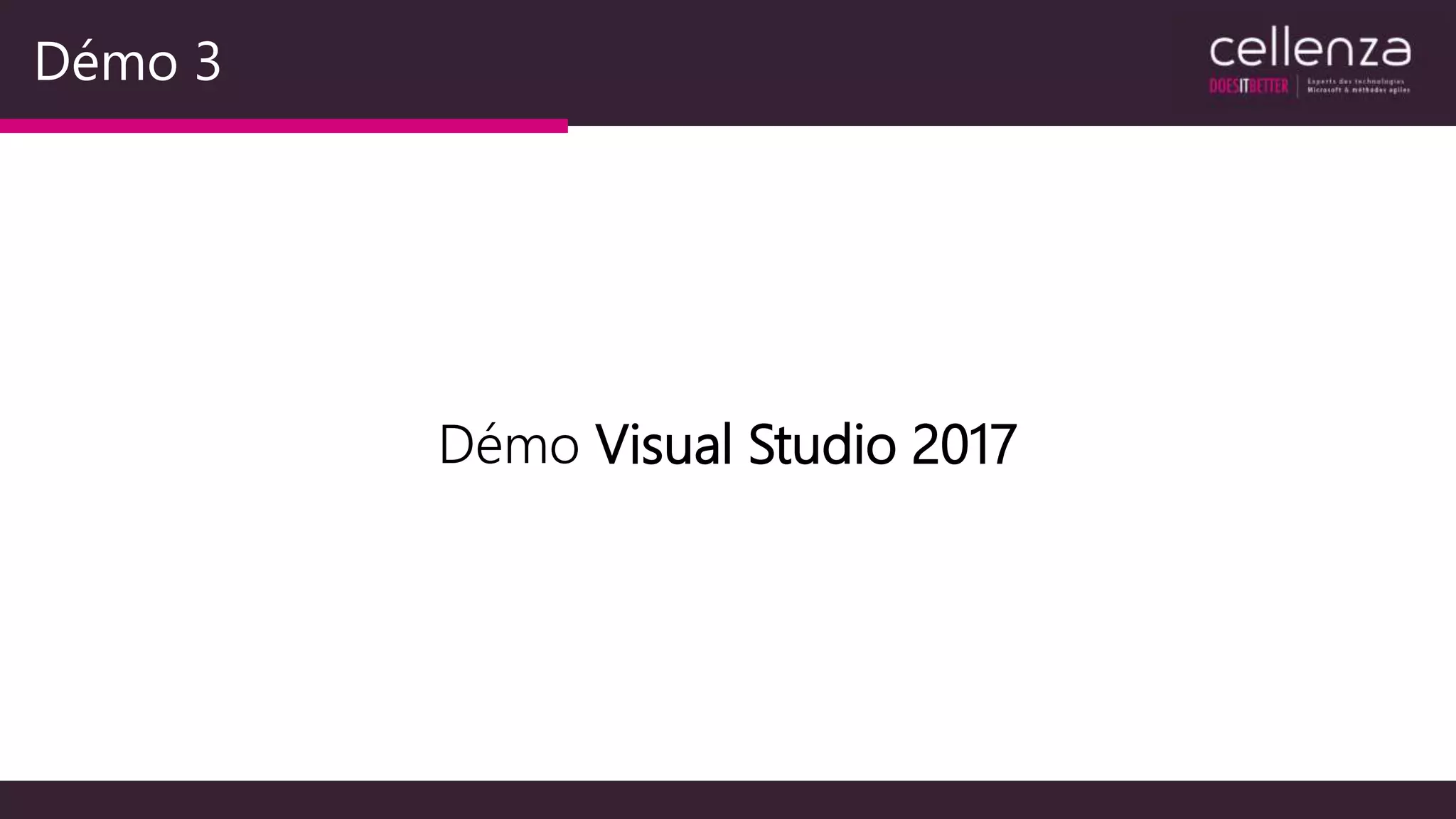 Démo 3
Démo Visual Studio 2017
 