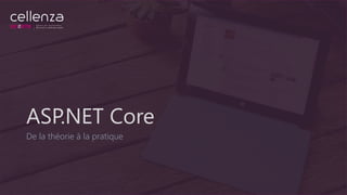 ASP.NET Core
De la théorie à la pratique
 
