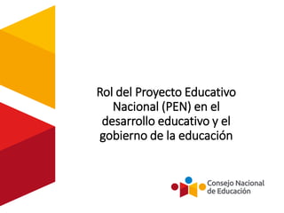 Rol del Proyecto Educativo
Nacional (PEN) en el
desarrollo educativo y el
gobierno de la educación
 