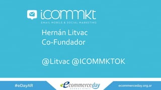 Hernán Litvac
Co-Fundador
@Litvac @ICOMMKTOK
 