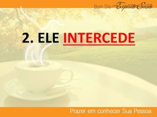 2. ELE INTERCEDE
 