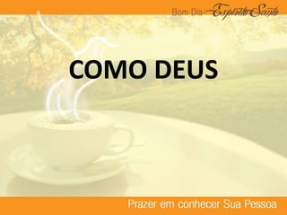 COMO DEUS
 