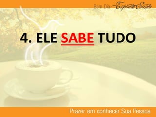 4. ELE SABE TUDO
 