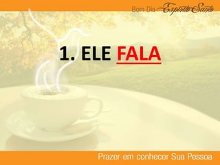 1. ELE FALA
 