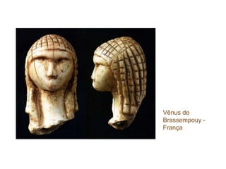 Vênus de
Brassempouy -
França
 