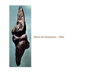 Vênus de Savignano – Itália
 