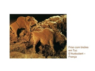 Friso com bisões
em Tuc
D’Audoubert –
França
 