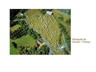 Alineação de
Carnac – França
 