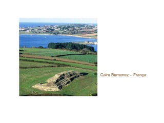 Cairn Barnenez – França
 