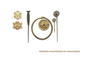 Artefatos encontrados em escavações
 