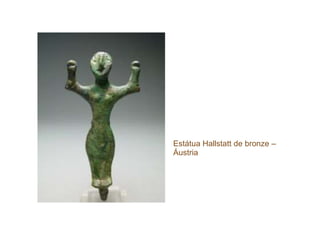 Estátua Hallstatt de bronze –
Áustria
 