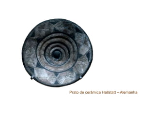 Prato de cerâmica Hallstatt – Alemanha
 