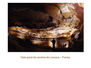 Vista geral da caverna de Lascaux – França
 