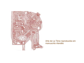 Arte de La Tène reproduzida em
manuscrito irlandês
 
