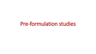 Pre-formulation studies
 
