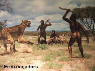 Eren caçadors...
 