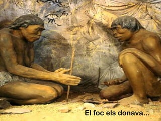 El foc els donava...
 