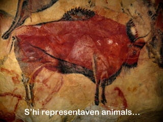 S’hi representaven animals…
 