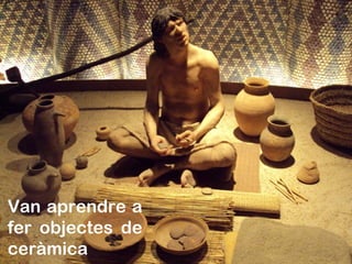 Van aprendre a
fer objectes de
ceràmica
 