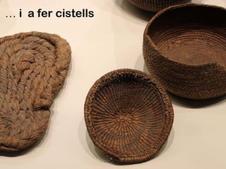 … i a fer cistells
 