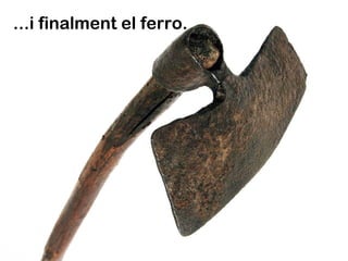 ...i finalment el ferro.
 