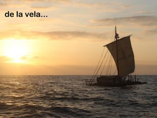 de la vela...
 