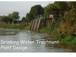 1
Drinking Water Treatment
Plant Design
 