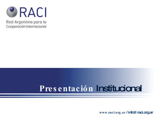 Presentación  Institucional www.raci.org.ar  / info@raci.org.ar 