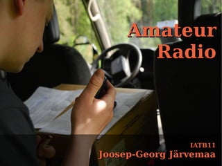 IATB11IATB11
Joosep-Georg JärvemaaJoosep-Georg Järvemaa
AmateurAmateur
RadioRadio
 