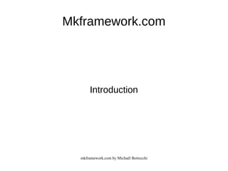 mkframework.com by Michaël Bertocchi
Mkframework.com
Introduction
 